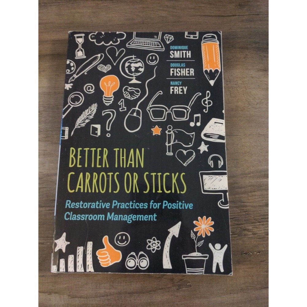 Better Than Carrots or Sticks :‎ Restorative Practices for Positive Classroom...